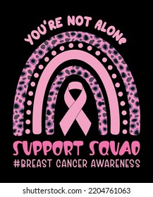 You Are Not Alone Support Squad Breast Cancer Awarness Team Pink Cheetah Rainbow Cancer Ribbon Symbol Motivational Typography Design, Great for Print on Mug, Shirt, Greeting Card etc.