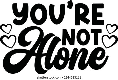 You Are Not Alone SVG Design