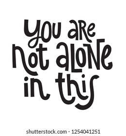 You are not alone in this - unique vector hand drawn inspirational, positive quote for persons suffering from personality disorder and Awareness Month. Phrase for posters, t-shirts, wall art.