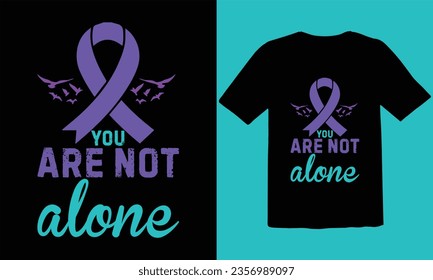 You Are Not Alone Typography T shirt Design,Suicide Prevention Awareness T Shirt,Suicide Prevention Support Brother Shirt,Suicide Prevention Survivor T-Shirt,