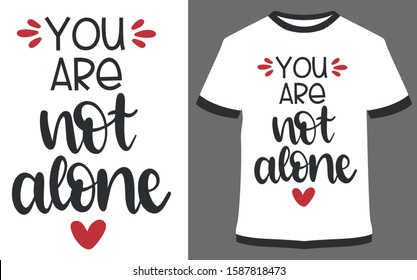 you are not alone - typography t-shirt vector design illustration, it can use for label, logo, sign, sticker for printing for the family t-shirt.