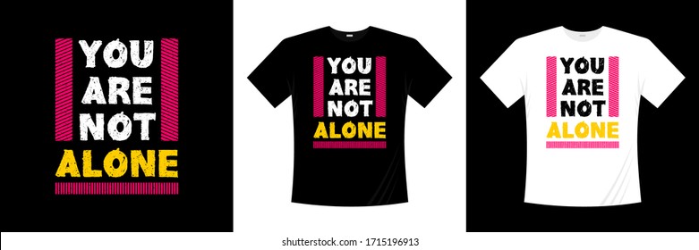 you are not alone typography t-shirt design