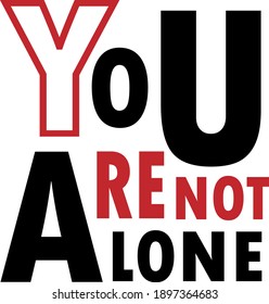 you are not alone typography t-shirt design,black and red color design.