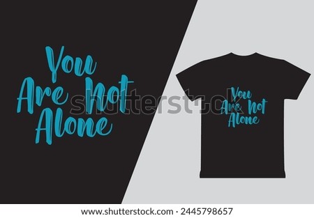 You are not alone typography t-shirt design