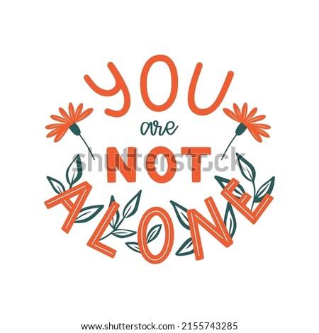 You are not alone vector illustration, inspirational quote lettering