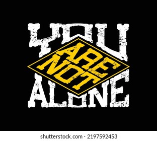 You Are Not Alone, vector typography t-shirt design quote