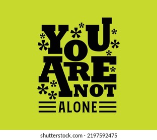 You Are Not Alone, vector typography t-shirt design quote