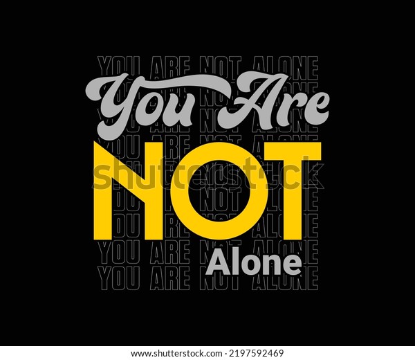 You Not Alone Vector Typography Tshirt Stock Vector (Royalty Free ...