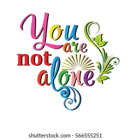You are not alone.Colorful calligraphic lettering. Vector decorative  text with sun and floral branch. White  background.