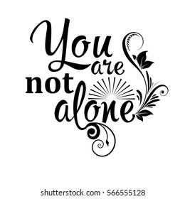 You are not alone.Isolated calligraphic lettering. Vector decorative  text .White background.