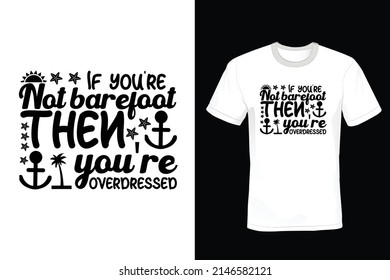 If you are not barefoot, you're overdressed. Summer T shirt design, vintage, typography