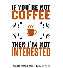 If you are not. Coffee quote and saying