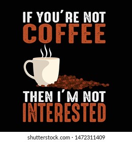 If you are not. Coffee quote and saying
