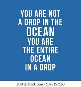 You Are Not a Drop in The Ocean You are the Entire Ocean in a Drop