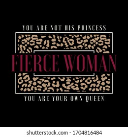 You Are Not His Princess You Are Your Own Queen Fierce Woman Slogan with Leopard Print for TShirt Graphic Vector Print