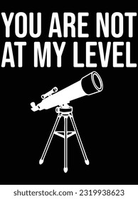 You are not at my level vector art design, eps file. Design file for t-shirt. SVG, EPS cuttable design file