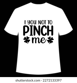 I You Not To Pinch Me, St. Patrick's Day Shirt Print Template, Lucky Charms, Irish, everyone has a little luck Typography Design