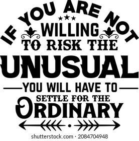 if you are not willing to risk the unusual you will have to settle for the ordinary t-shirt design