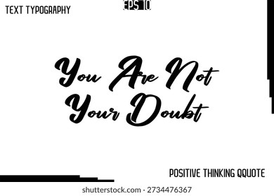 You Are Not Your Doubt  -Positive Motivational Quotes Vector Cursive Typography Text Design