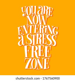 You are now entering a stress free zone. Hand-drawn lettering quote for SPA wellnes center. Vector phrase on a colored background. Mind for home decoration, posters, landing pages, web design element