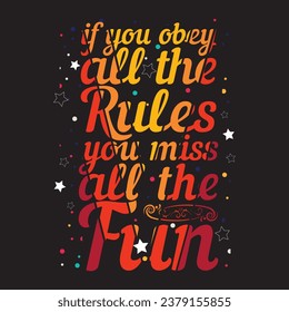 if you obey all the rules you miss all the fun T-SHIRT