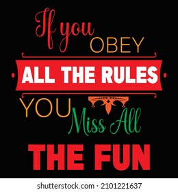 If You Obey All The Rules Typography Vector T Shirt Design