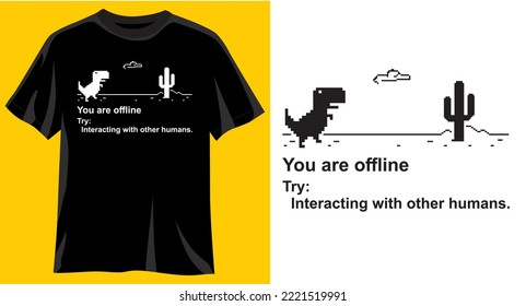 You are offline Try: Interacting with other humans, Funny Graphic t-shirt design, typography slogan with cartoon dinosaur ,vector illustration for t-shirt.