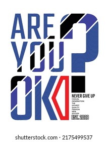 Are you OK Quotes motivated typography design in vector illustration.clothing,t shirt,apparel and other uses.Abstract design with the grunge and denim style. Vector print, typography, poster.