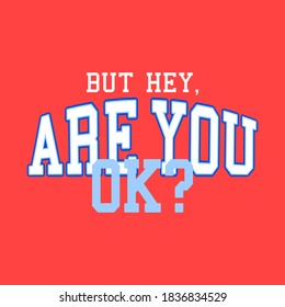 ARE YOU OK TYPOGRAPHY, PRINT FOR T-SHIRTS, SLOGAN PRINT VECTOR