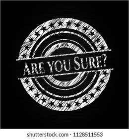 Are you Sure? on chalkboard