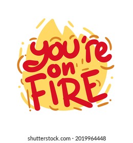 you are on fire quote text typography design graphic vector illustration