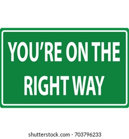 You are on the right way funny green traffic sign