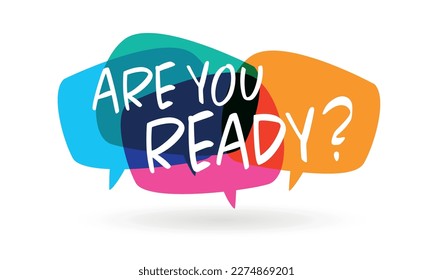 Are you ready? on speech buble