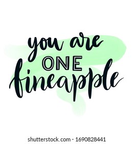 You are one fineapple - hand drawn lettering. Vector illustration of inspirational quote. Modern calligraphy phrase for stickers, posters, flyers, print for bags, cases, cards. Typographic design