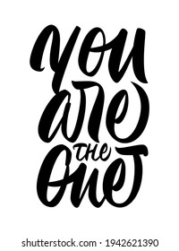 You are the one - hand lettering. Vector inscription, isolated on white background. Wedding theme.
