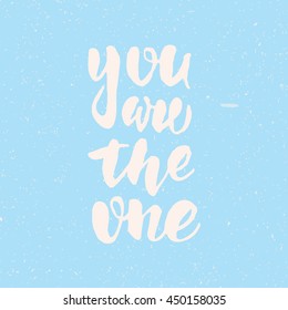 "You are the one" - Hand-drawn lettering quote. Eps10 vector illustration.