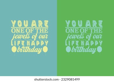 You Are One Of The Jewels Of Our Life Happy Birthday, My Day My Way My Birthday EPS, Liberty Birthday T-shirt, Birthday Shirt EPS JPG PNG, Custom Made Number T-shirt, Party top Boys and Girls,