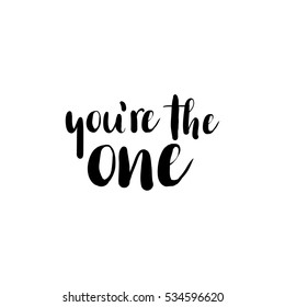 You are the one Lettering. Romantic handlettering for Wedding or Valentines Day. Modern calligraphy design. Brush script for greeting cards