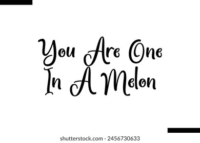 You Are One In A Melon food sayings typographic text