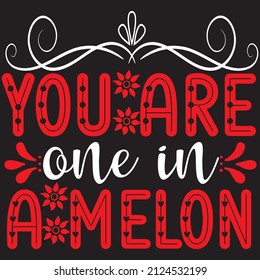 You are one in A Melon t-shirt design ,vector file.