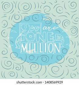 You are the one in a million -inspiring,motivation quote on a blue background white  color text .Lettering for postcards and banners. Vector illustration made by hand