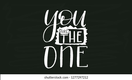 You are the One - Overlay White Chalk Hand Drawn Lettering on Black Chalkboard Template. Vector Illustration Quote. Handwritten Inscription Phrase for Valentine Day Greeting Card Design, Celebration.