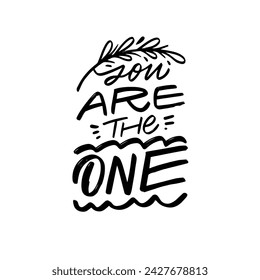 You are the one phrase. Modern typography positive text. Vector lettering isolated on white background.