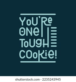 You are One Tough Cookie Text Art Design Idea