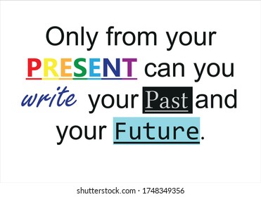 You are the one who builds the present, past and future