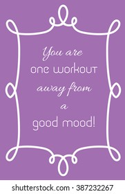 You are one workout away from a good mood
Motivational poster