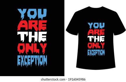 
you are the only exception typography t-shirt design, black t-shirt