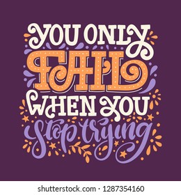 You only fail when you stop trying. Vector hand drawn lettering illustration. Motivation text quote for decorative prints, cards, stickers, posters and clothes design