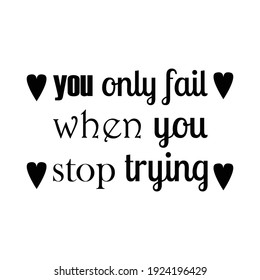 You Only Fail When You Stop Stock Vector (Royalty Free) 1924196429 ...