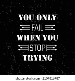 You only fail when you stop trying t shirt design. Motivational quotes. Inspirational quotes. 